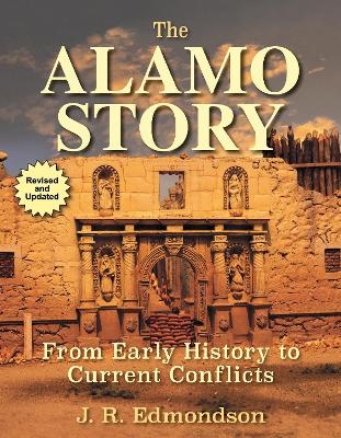 The Alamo Story - J. R. Edmondson