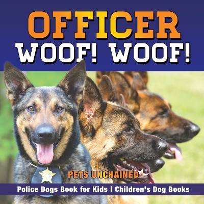 Officer Woof! Woof! Police Dogs Book for Kids Children's Dog Books -  Pets Unchained