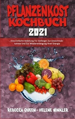 Pflanzenkost-Kochbuch 2021 - Rebecca Queen, Helene Winkler