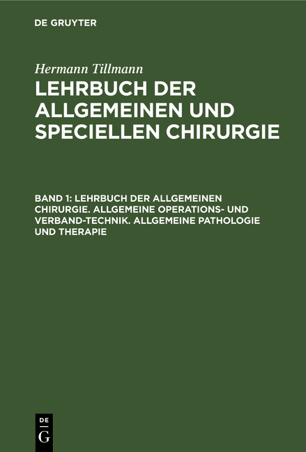 Hermann Tillmann: Lehrbuch der allgemeinen und speciellen Chirurgie / Lehrbuch der allgemeinen Chirurgie. Allgemeine Operations- und Verband-Technik. Allgemeine Pathologie und Therapie - Hermann Tillmann