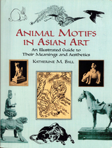 Animal Motifs in Asian Art -  Katherine M. Ball