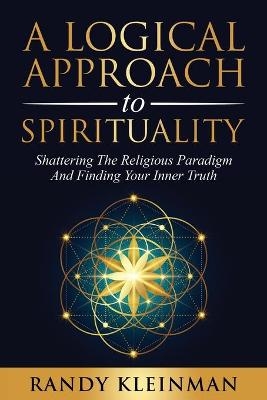 A Logical Approach to Spirituality - Randy Kleinman