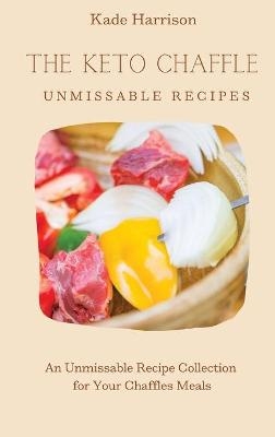 The Keto Chaffles Unmissable Recipes - Kade Harrison