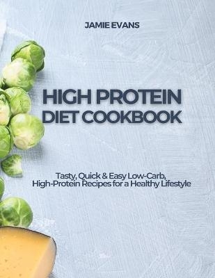 High Protein Diet Cookbook -  Jamie Evans