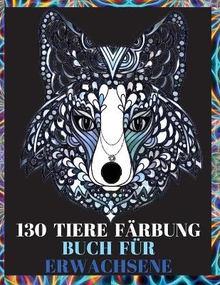 130 Tiere F&auml;rbung Buch f&uuml;r Erwachsene - Kimberly Wenna Grey