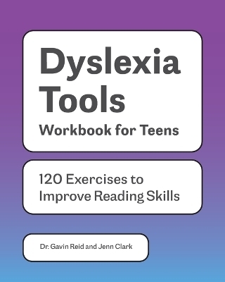 Dyslexia Tools Workbook for Teens - Dr. Gavin Reid, Jenn Clark