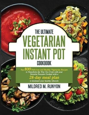 The Ultimate Vegetarian Instant Pot Cookbook - Mildred M Runyon