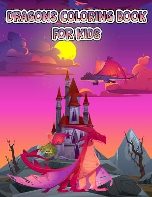 Dragons Coloring Book For Kids Ages 4-8
