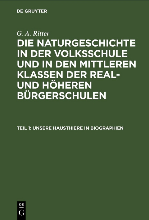 G. A. Ritter: Die Naturgeschichte in der Volksschule und in den mittleren... / Unsere Hausthiere in Biographien - G. A. Ritter
