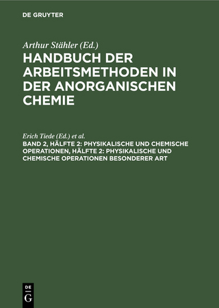 Handbuch der Arbeitsmethoden in der anorganischen Chemie / Physikalische und chemische Operationen, Hälfte 2: Physikalische und chemische Operationen besonderer Art