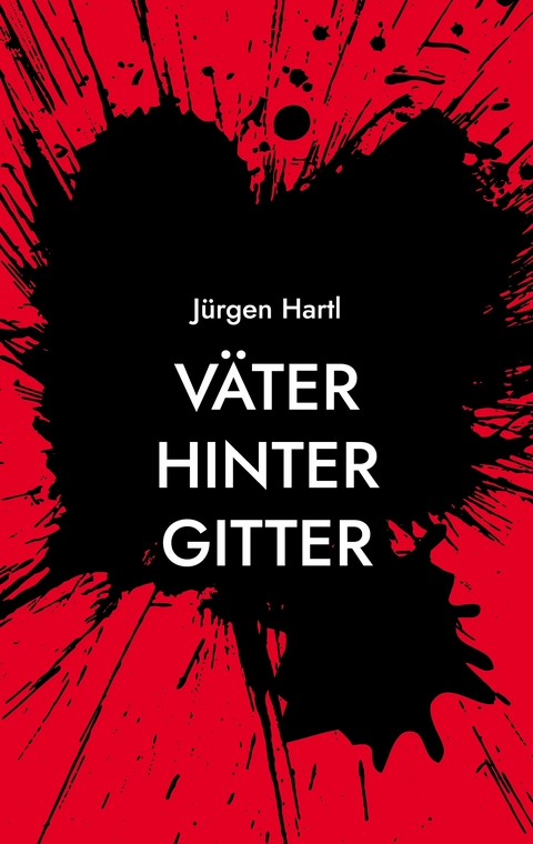 V&auml;ter hinter Gitter - J&uuml;rgen Hartl