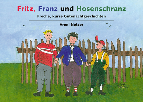Fritz, Franz und Hosenschranz - Vreni Netzer-Schnyder