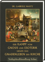 Der Kampf von Gnosis und Esoterik gegen das Gnadenleben der Kirche - Gabriele Waste