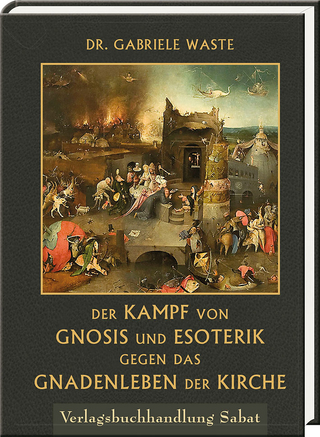 Der Kampf von Gnosis und Esoterik gegen das Gnadenleben der Kirche