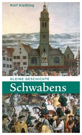 Kleine Geschichte Schwabens - Rolf Kie&szlig;ling