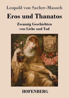 Eros und Thanatos - Leopold von Sacher-Masoch