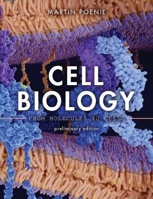 Cell Biology: From Molecules to Cells, Preliminary Edition - Martin Poenie