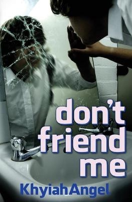 don't friend me - Khyiah Angel