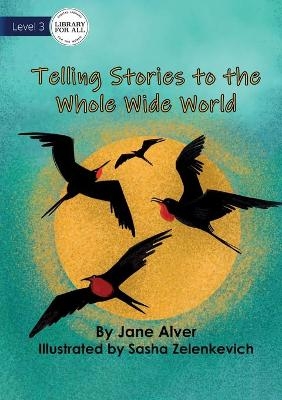 Telling Stories to the Whole Wide World - Jane Alver