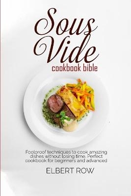 Sous vide cookbook bible - Elbert Row