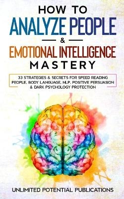 How To Analyze People & Emotional Intelligence Mastery - Unlimited Potential Publications