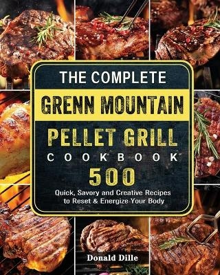 The Complete Green Mountain Pellet Grill Cookbook - Donald Dille