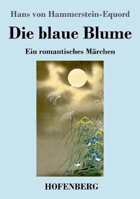 Die blaue Blume - Hans von Hammerstein-Equord