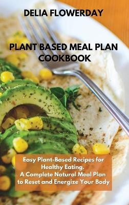 Plant Based Meal Plan Cookbook - Delia Flowerday