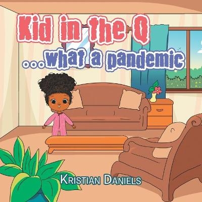 Kid in the Q ...What a Pandemic - Kristian Daniels