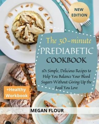 The 30-Minute Prediabetic Cookbook