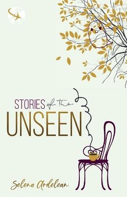 Stories of the Unseen - Selena Ardelean