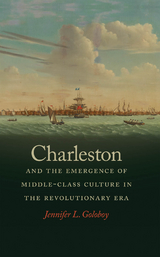 Charleston and the Emergence of Middle-Class Culture in the Revolutionary Era - Jennifer L. Goloboy