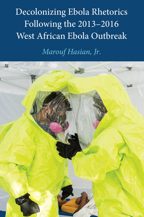 Decolonizing Ebola Rhetorics Following the 2013&ndash;2016 West African Ebola Outbreak - Jr. Hasian  Marouf