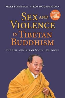 Sex and Violence in Tibetan Buddhism - Mary Finnigan, Rob Hogendoorn