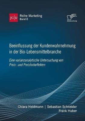 Beeinflussung der Kundenwahrnehmung in der Bio-Lebensmittelbranche. Eine varianzanalytische Untersuchung von Preis- und Preisfarbeffekten - Frank Huber, Sebastian Schneider, Chiara Heldmann