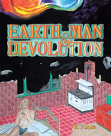 Earth, Man, & Devolution - R. Pilotte