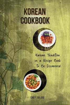 Korean Cookbook Korean Tradition in a Recipe Book to Be Discovered - Chef Jiu Joo