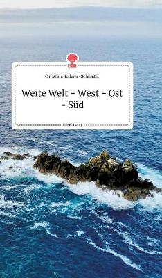 Weite Welt - West - Ost - S&uuml;d. Life is a Story - story.one - Christine Sollerer-Schnaiter