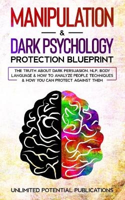 Manipulation & Dark Psychology Protection Blueprint - Unlimited Potential Publications