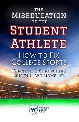 The Miseducation of the Student Athlete - Kenneth L. Shropshire, Collin D. Williams