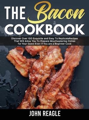 The Bacon Cookbook - Jhon Reagle