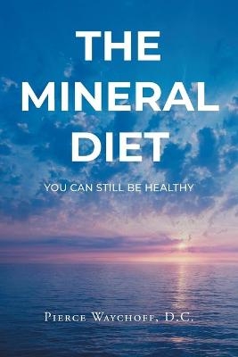 The Mineral Diet - Pierce Waychoff D C