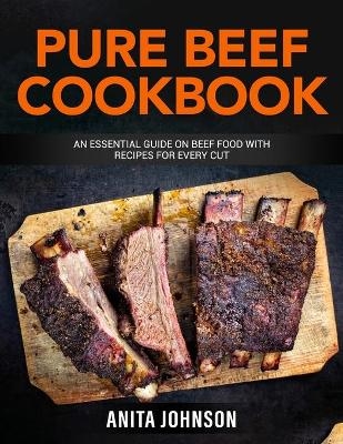 Pure Beef Cookbook - Anita Johnson