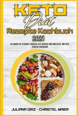 Keto-Di&auml;t-Rezepte Kochbuch 2021 - Juliana Diaz, Christel Maier