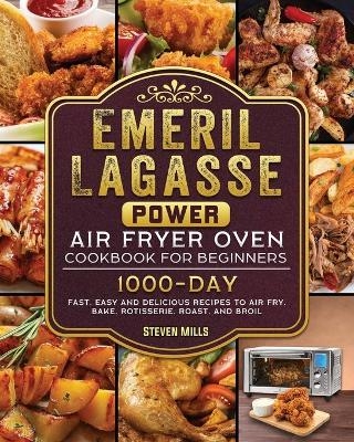 Emeril Lagasse Power Air Fryer Oven Cookbook For Beginners - Steven Mills