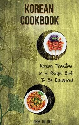 Korean Cookbook Korean Tradition in a Recipe Book to Be Discovered - Chef Jiu Joo