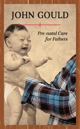 Pre-Natal Care for Fathers -  John Gould