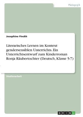 Literarisches Lernen im Kontext gendersensiblen Unterrichts. Ein Unterrichtsentwurf zum Kinderroman Ronja RÃ¤ubertochter (Deutsch, Klasse 5-7)