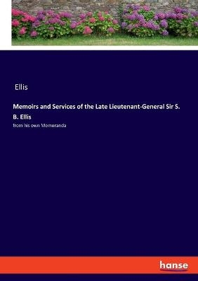 Memoirs and Services of the Late Lieutenant-General Sir S. B. Ellis -  Ellis