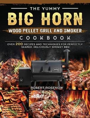 The Yummy BIG HORN Wood Pellet Grill And Smoker Cookbook